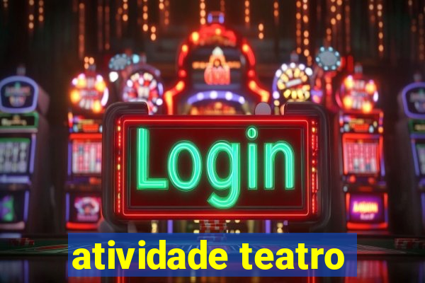 atividade teatro